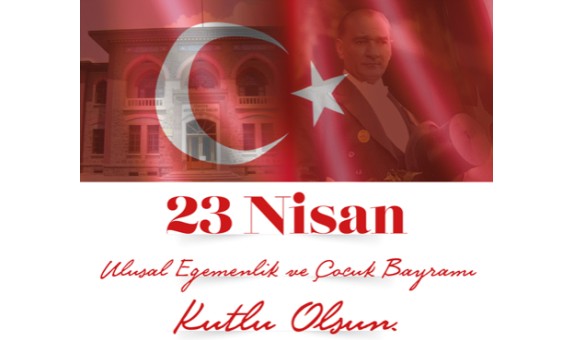 23 Nisan Ulusal Egemenlik ve Çocuk Bayramı kutlu olsun…